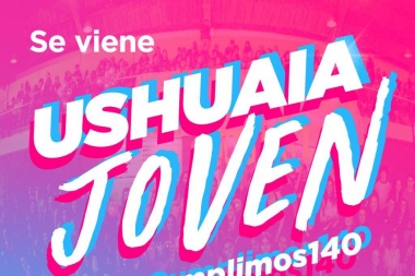 Con la temática del 140° Aniversario de Ushuaia,  abren las inscripciones al "Ushuaia Joven"